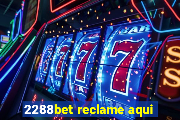 2288bet reclame aqui